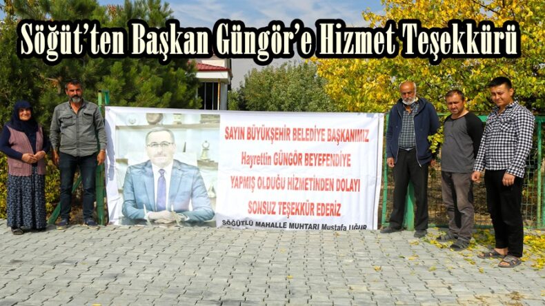 Söğüt’ten Başkan Güngör’e Hizmet Teşekkürü!