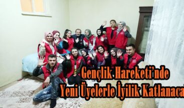 Gençlik Hareketi’nde Yeni Üyelerle İyilik Katlanacak!