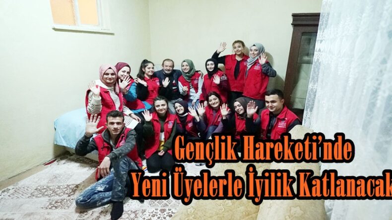 Gençlik Hareketi’nde Yeni Üyelerle İyilik Katlanacak!