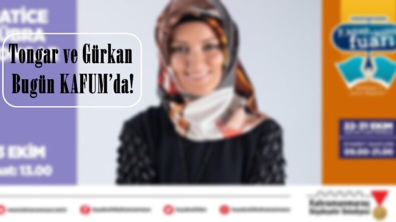 Tongar ve Gürkan Bugün KAFUM’da!