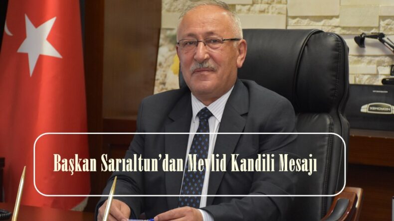 Başkan Sarıaltun’dan Mevlid Kandili Mesajı