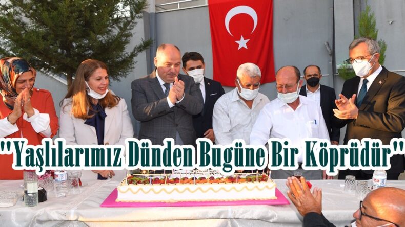 “Yaşlılarımız Dünden Bugüne Bir Köprüdür”