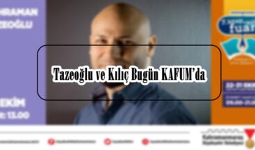 Tazeoğlu ve Kılıç Bugün KAFUM’da!