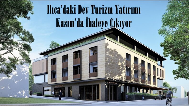 Ilıca’daki Dev Turizm Yatırımı Kasım’da İhaleye Çıkıyor!