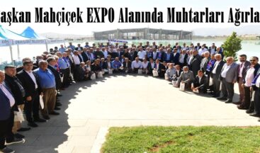Başkan Mahçiçek EXPO Alanında Muhtarları Ağırladı.