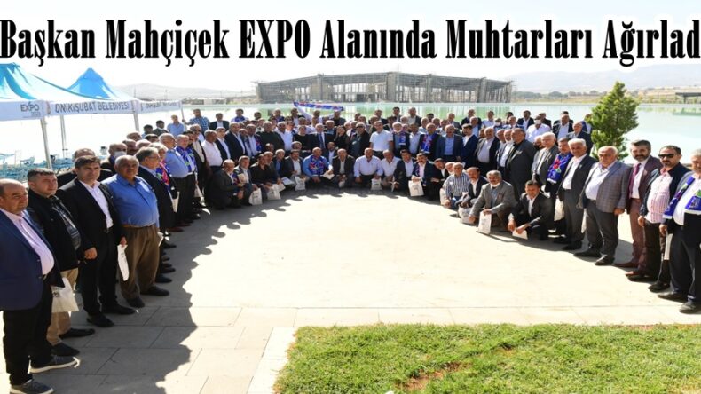 Başkan Mahçiçek EXPO Alanında Muhtarları Ağırladı.