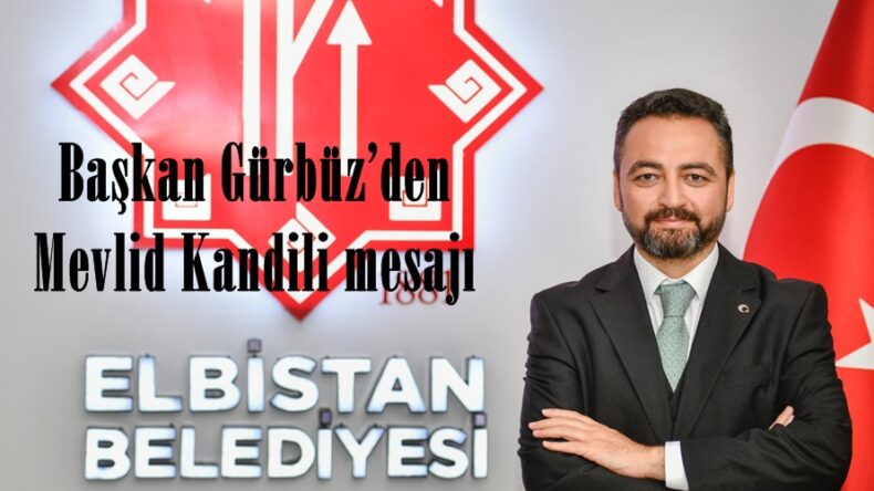 Başkan Gürbüz’den Mevlid Kandili mesajı