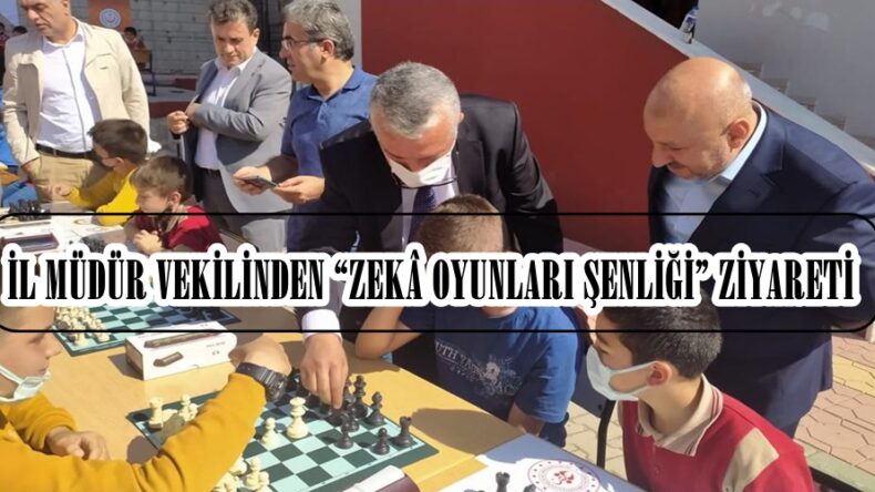İL MÜDÜR VEKİLİNDEN “ZEKÂ OYUNLARI ŞENLİĞİ” ZİYARETİ