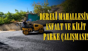 DERELİ MAHALLESİNE ASFALT VE KİLİT PARKE ÇALIŞMASI!
