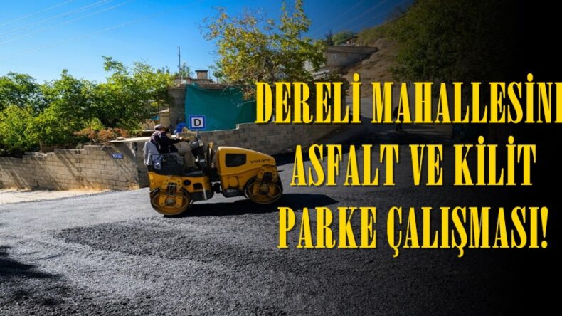 DERELİ MAHALLESİNE ASFALT VE KİLİT PARKE ÇALIŞMASI!