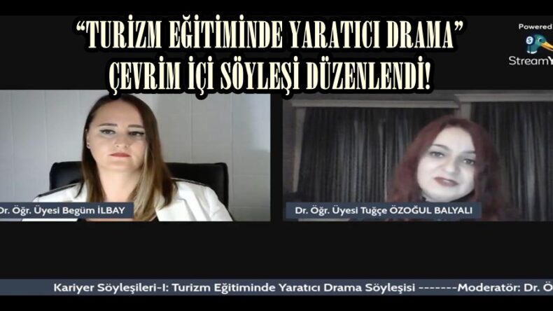 “TURİZM EĞİTİMİNDE YARATICI DRAMA” ÇEVRİM İÇİ SÖYLEŞİ DÜZENLENDİ!