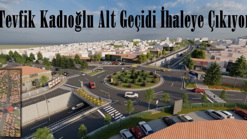 Tevfik Kadıoğlu Alt Geçidi İhaleye Çıkıyor