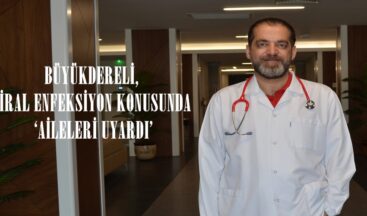 BÜYÜKDERELİ, VİRAL ENFEKSİYON KONUSUNDA ‘AİLELERİ UYARDI’