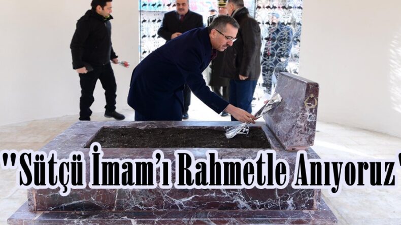 “Sütçü İmam’ı Rahmetle Anıyoruz”