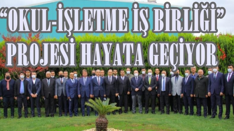 “OKUL-İŞLETME İŞ BİRLİĞİ” PROJESİ HAYATA GEÇİYOR