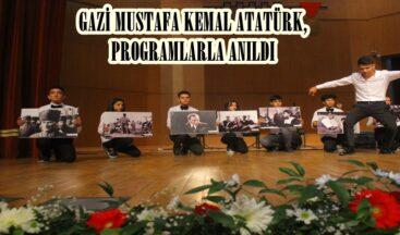 GAZİ MUSTAFA KEMAL ATATÜRK, PROGRAMLARLA ANILDI.