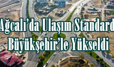 Ağcalı’da Ulaşım Standardı Büyükşehir’le Yükseldi.