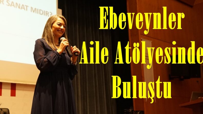 Ebeveynler Aile Atölyesinde Buluştu.