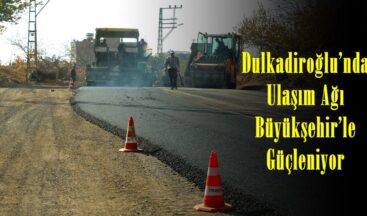Dulkadiroğlu’nda Ulaşım Ağı Büyükşehir’le Güçleniyor!
