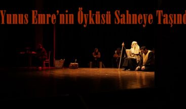 Yunus Emre’nin Öyküsü Sahneye Taşındı.