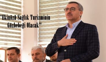 “Ekinözü Sağlık Turizminin Gözbebeği Olacak”