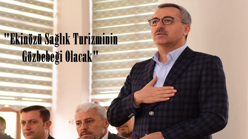 “Ekinözü Sağlık Turizminin Gözbebeği Olacak”