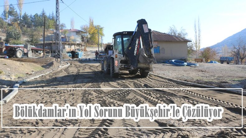 Bölükdamlar’ın Yol Sorunu Büyükşehir’le Çözülüyor!