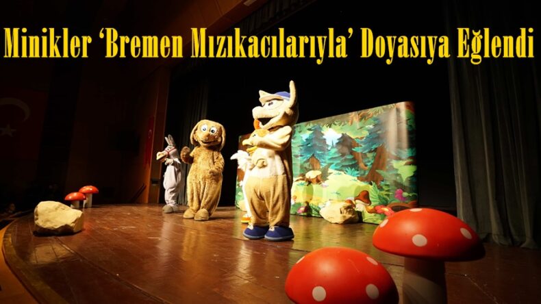 Minikler ‘Bremen Mızıkacılarıyla’ Doyasıya Eğlendi.