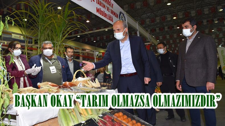 BAŞKAN OKAY “TARIM OLMAZSA OLMAZIMIZDIR”