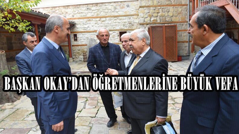BAŞKAN OKAY’DAN ÖĞRETMENLERİNE BÜYÜK VEFA.