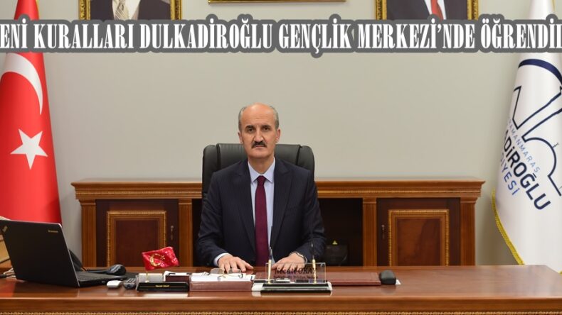 YENİ KURALLARI DULKADİROĞLU GENÇLİK MERKEZİ’NDE ÖĞRENDİLER.