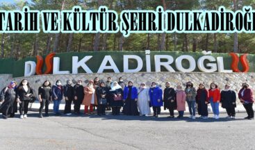 TARİH VE KÜLTÜR ŞEHRİ DULKADİROĞLU