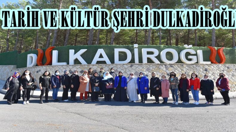 TARİH VE KÜLTÜR ŞEHRİ DULKADİROĞLU