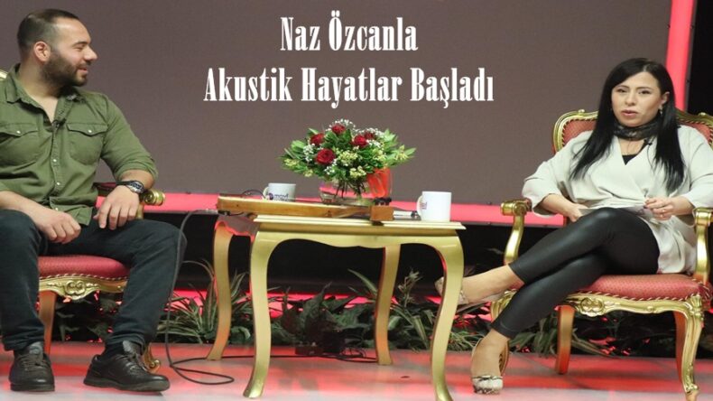 Naz Özcanla Akustik Hayatlar Başladı!