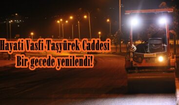 Hayati Vasfi Taşyürek Caddesi Bir gecede yenilendi!