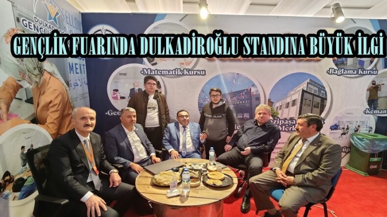 GENÇLİK FUARINDA DULKADİROĞLU STANDINA BÜYÜK İLGİ