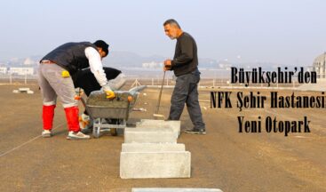Büyükşehir’den NFK Şehir Hastanesine Yeni Otopark!