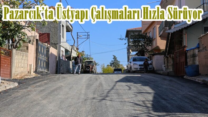 Pazarcık’ta Üstyapı Çalışmaları Hızla Sürüyor
