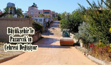 Büyükşehir’le Pazarcık’ın Çehresi Değişiyor.