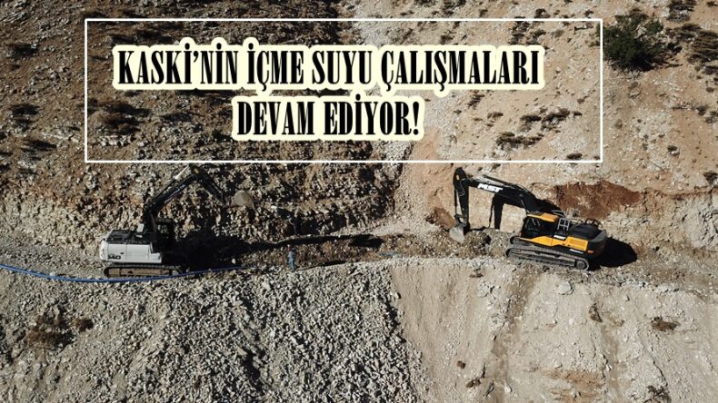 KASKİ’NİN İÇME SUYU ÇALIŞMALARI DEVAM EDİYOR!