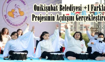 Onikişubat Belediyesi +1 Farkla Projesinin Açılışını Gerçekleştirdi.