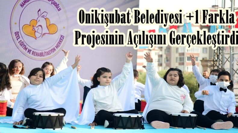 Onikişubat Belediyesi +1 Farkla Projesinin Açılışını Gerçekleştirdi.