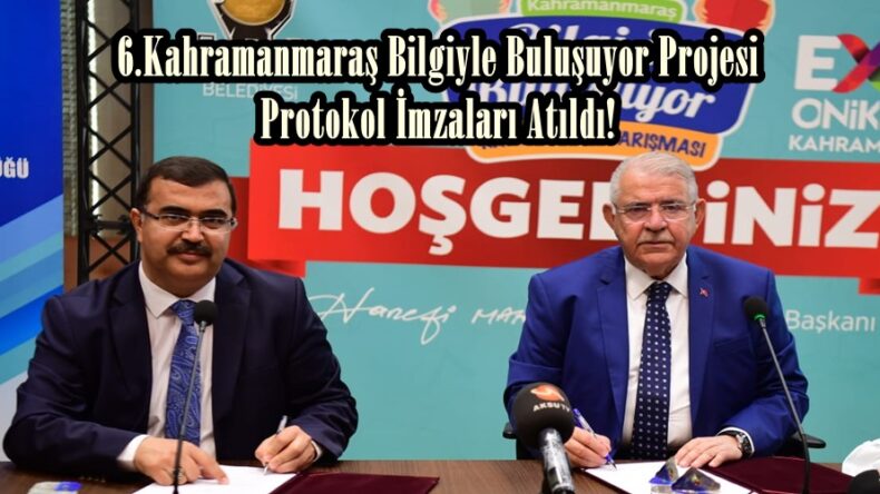 6.Kahramanmaraş Bilgiyle Buluşuyor Projesi Protokol İmzaları Atıldı!