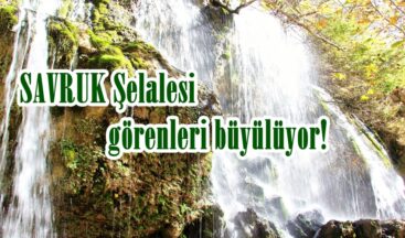 SAVRUK Şelalesi görenleri büyülüyor!