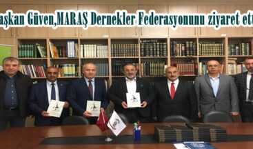 Başkan Güven,MARAŞ Dernekler Federasyonunu ziyaret etti!