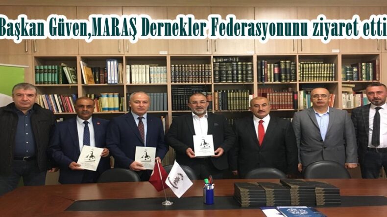 Başkan Güven,MARAŞ Dernekler Federasyonunu ziyaret etti!