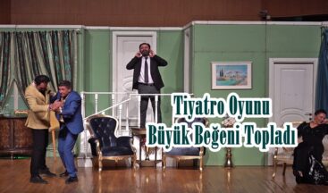 Tiyatro Oyunu Büyük Beğeni Topladı.