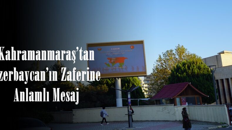 Kahramanmaraş’tan Azerbaycan’ın Zaferine Anlamlı Mesaj.