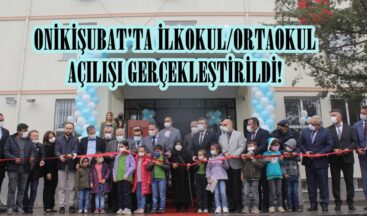 ONİKİŞUBAT’TA İLKOKUL/ORTAOKUL AÇILIŞI GERÇEKLEŞTİRİLDİ!