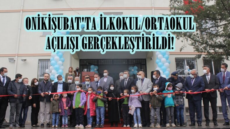 ONİKİŞUBAT’TA İLKOKUL/ORTAOKUL AÇILIŞI GERÇEKLEŞTİRİLDİ!